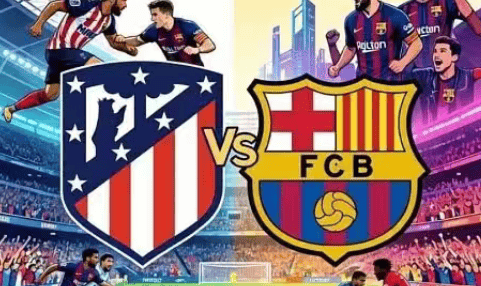 欧冠四强争夺战！马竞VS巴萨：西甲双雄决一胜负